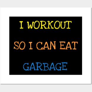 I Workout So I Can Eat Garbage Sarcasm Funny Gym Food Lover T-Shirt Posters and Art